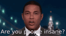 don-lemon-are-you-people-insane.gif